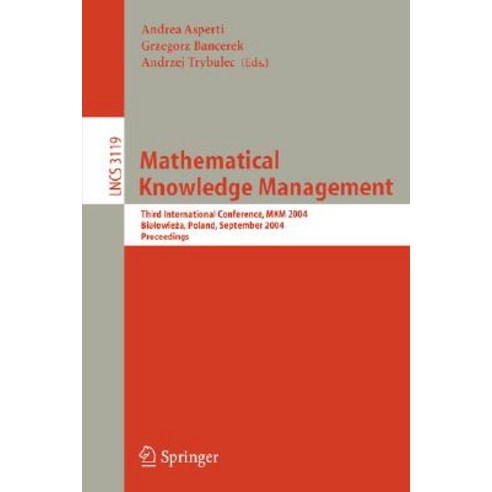 Mathematical Knowledge Management: Third International Conference Mkm 2004 Bialowieza Poland September 19-21 2004 Proceedings Paperback, Springer