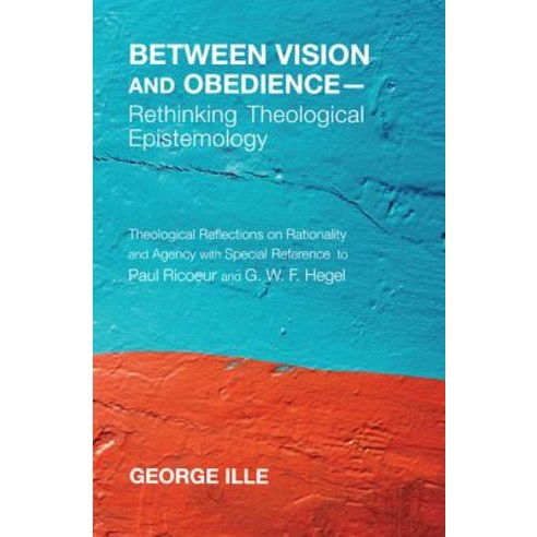 Between Vision and Obedience-Rethinking Theological Epistemology Hardcover, Pickwick Publications