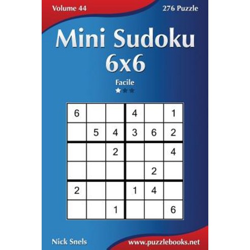 Mini Sudoku 6x6 - Facile - Volume 44 - 276 Puzzle Paperback, Createspace Independent Publishing Platform