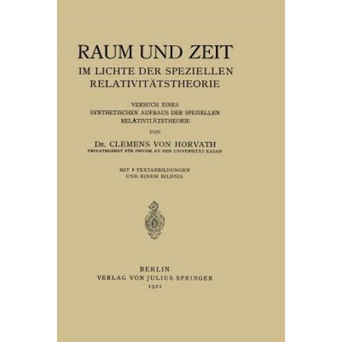 Raum Und Zeit Im Lichte Der Speziellen Relativitatstheorie: Versuch Eines Synthetischen Aufbaus Der Speziellen Relativitatstheorie Paperback, Springer