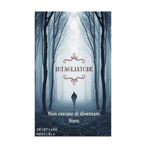 Intagliatore: Non Cercate Di Diventare. Siate. Paperback, Createspace Independent Publishing Platform