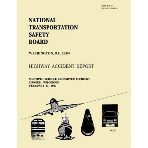 Highway Accident Report: Multiple Vehicle Crossover Accident Slinger Wisconsin February 12 1997 Paperback, Createspace Independent Publishing Platform