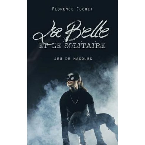 La Belle Et Le Solitaire: Jeu de Masques Paperback, Createspace Independent Publishing Platform