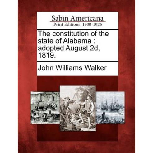 The Constitution of the State of Alabama: Adopted August 2D 1819. Paperback, Gale Ecco, Sabin Americana