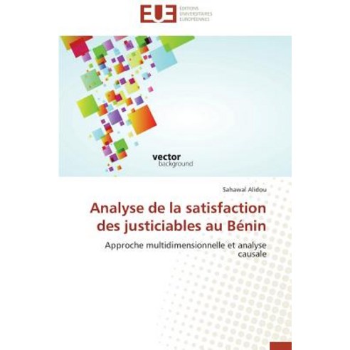 Analyse de La Satisfaction Des Justiciables Au Benin = Analyse de La Satisfaction Des Justiciables Au Ba(c)Nin Paperback, Univ Europeenne
