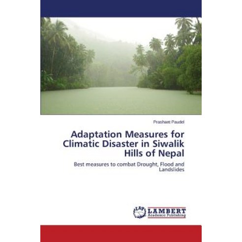 Adaptation Measures for Climatic Disaster in Siwalik Hills of Nepal Paperback, LAP Lambert Academic Publishing