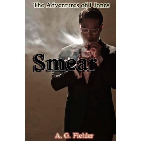 The Adventures of J. Jones: Smear Paperback, Createspace Independent Publishing Platform
