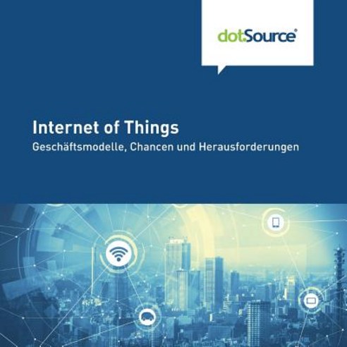 Internet of Things: Geschaftsmodelle Chancen Und Herausforderungen Paperback, Createspace Independent Publishing Platform
