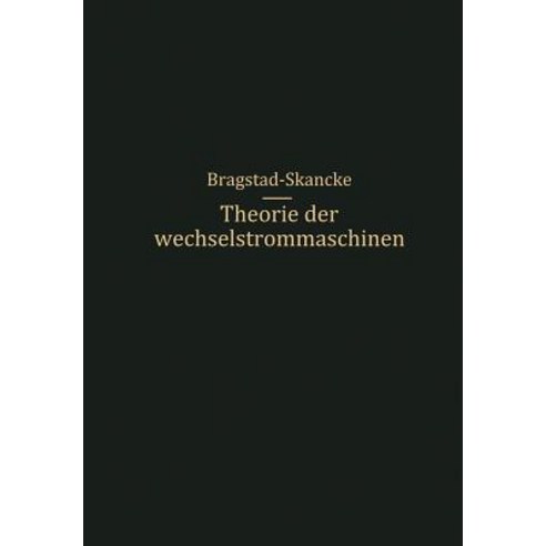 Theorie Der Wechselstrommaschinen Mit Einer Einleitung in Die Theorie Der Stationaren Wechselstrome Paperback, Springer