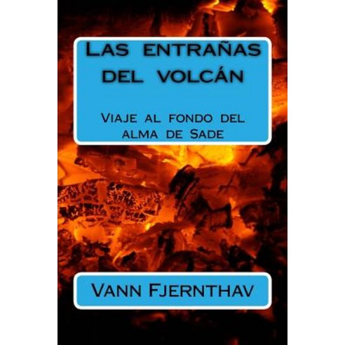 Las Entranas del Volcan: Viaje Al Fondo del Alma de Sade Paperback, Createspace Independent Publishing Platform