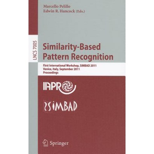 Similarity-Based Pattern Recognition: First International Workshop SIMBAD 2011 Venice Italy September 28-30 2011 Proceedings Paperback, Springer