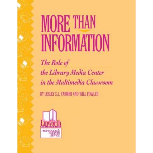More Than Information: The Role of the Library Media Center in the Multimedia Classroom Paperback, Linworth Publishing