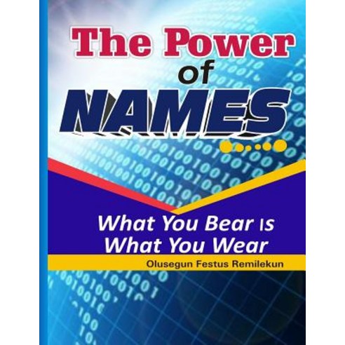The Power of Names: What You Bear Is What You Wear Paperback, Createspace Independent Publishing Platform