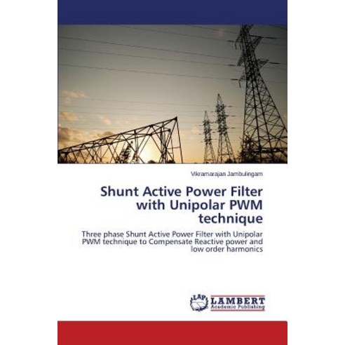 Shunt Active Power Filter with Unipolar Pwm Technique Paperback, LAP Lambert Academic Publishing