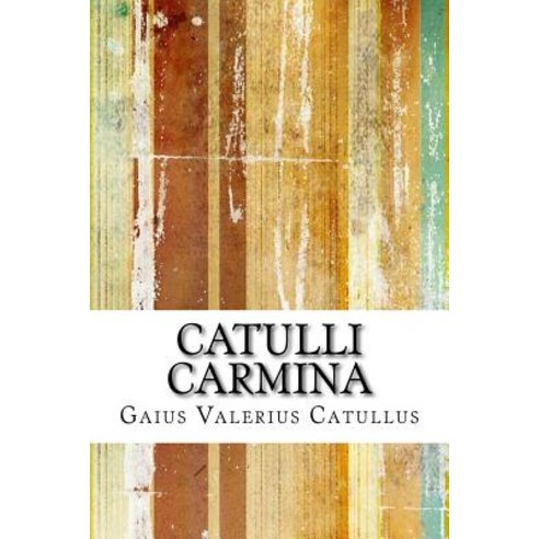 Catulli Carmina Paperback, Createspace Independent Publishing Platform
