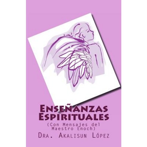 Ensenanzas Espirituales: (Con Mensajes del Maestro Enoch) Paperback, Createspace Independent Publishing Platform