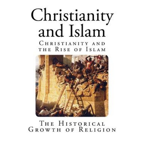 Christianity and Islam: Christianity and the Rise of Islam Paperback, Createspace