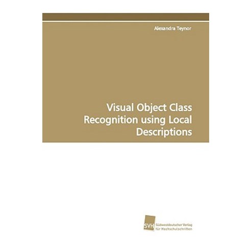 Visual Object Class Recognition Using Local Descriptions Paperback, Sudwestdeutscher Verlag Fur Hochschulschrifte