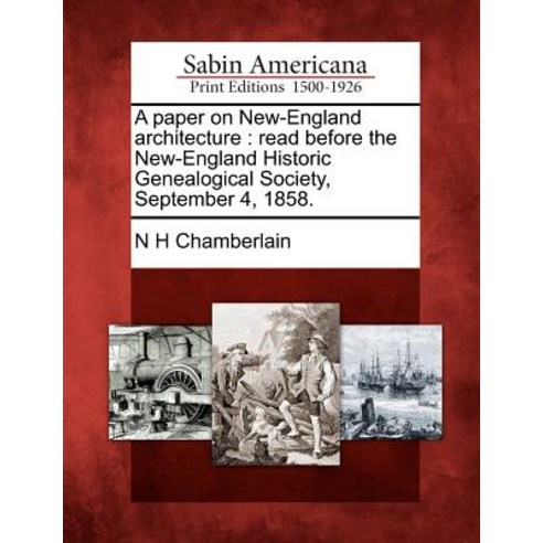 A Paper on New-England Architecture: Read Before the New-England Historic Genealogical Society September 4 1858. Paperback, Gale Ecco, Sabin Americana