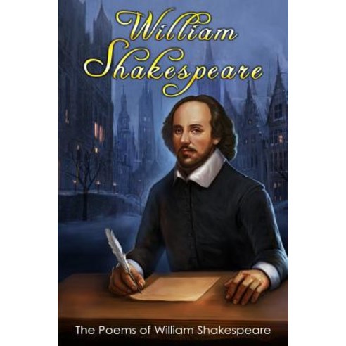 The Poems of William Shakespeare: (1. Lucrece 2. the Phoenix and the Turtle 3. the Passionate Pilgrim 4. Venus and Adonis) Paperback, Createspace