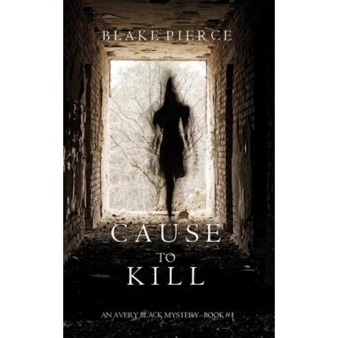 Cause to Kill (an Avery Black Mystery-Book 1) Paperback, Blake Pierce
