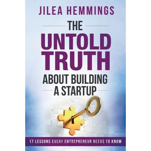 The Untold Truth about Building a Startup: 17 Lessons Every