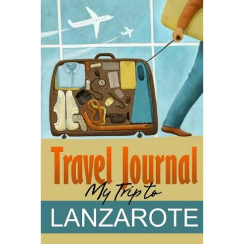 Travel Journal: My Trip to Lanzarote Paperback, Lulu.com