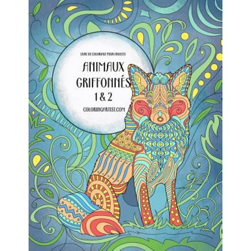 Livre de Coloriage Pour Adultes Animaux Griffonnes 1 & 2 Paperback, Createspace Independent Publishing Platform