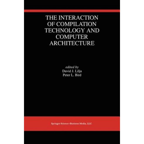 The Interaction of Compilation Technology and Computer Architecture Paperback, Springer