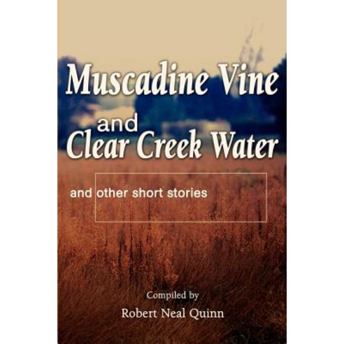 Muscadine Vine and Clear Creek Water: And Other Short Stories Paperback, iUniverse