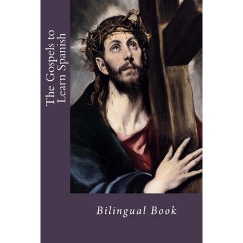 The Gospels to Learn Spanish: Bilingual Book Paperback, Createspace Independent Publishing Platform