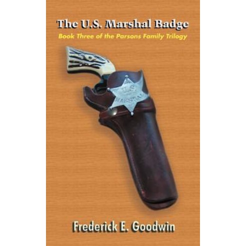 The U.S. Marshal Badge: Book Three of the Parsons Family Trilogy Paperback, Authorhouse