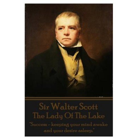 Sir Walter Scott - The Lady of the Lake: Success - Keeping Your Mind Awake and Your Desire Asleep. Paperback, Word to the Wise