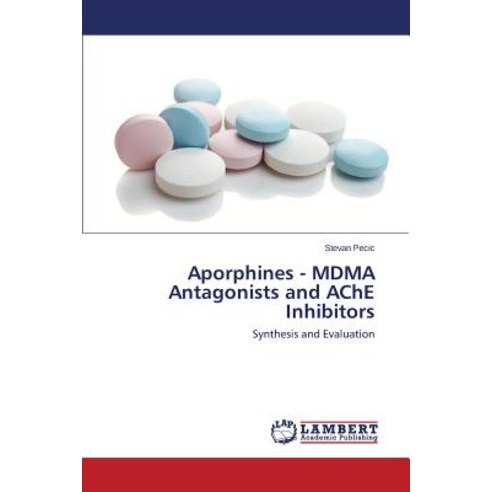 Aporphines - Mdma Antagonists and Ache Inhibitors Paperback, LAP Lambert Academic Publishing