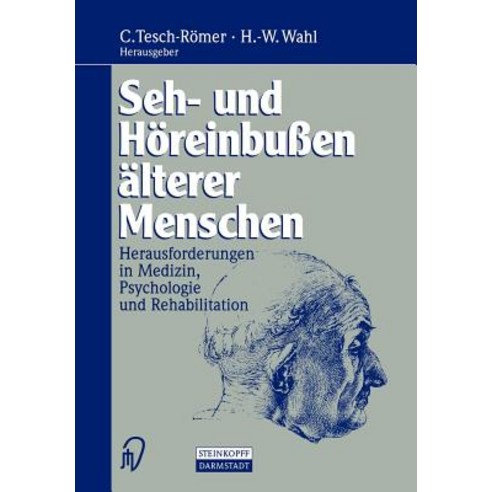 Seh- Und Horeinbuen Alterer Menschen: Herausforderungen in Medizin Psychologie Und Rehabilitation Paperback, Steinkopff