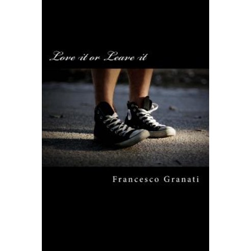 Love It or Leave It: Non Sai Di Avere Le Forze Finche Non Vieni Messo Alla Prova Paperback, Createspace Independent Publishing Platform