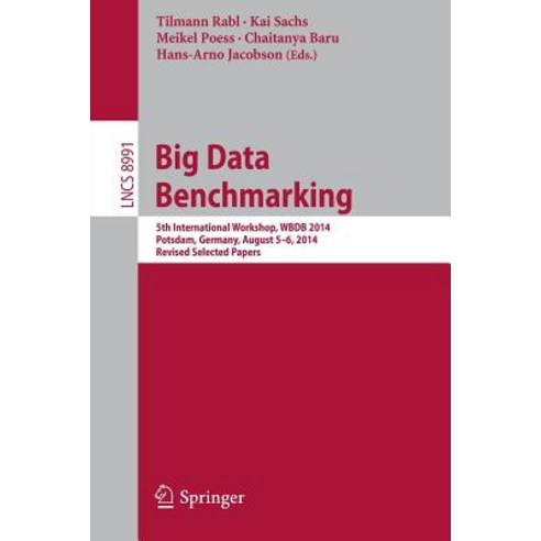 Big Data Benchmarking: 5th International Workshop Wbdb 2014 Potsdam Germany August 5-6- 2014 Revised Selected Papers Paperback, Springer