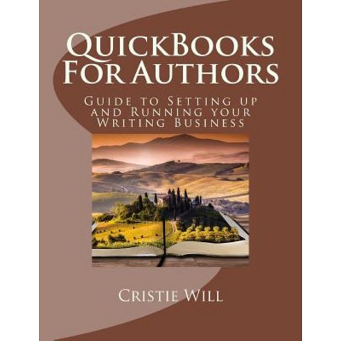 QuickBooks for Authors: Guide to Setting Up and Running Your Writing Business Paperback, Createspace Independent Publishing Platform