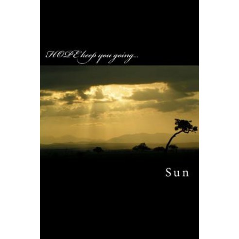 Hope Keep You Going...: The Power of Hope Paperback, Createspace Independent Publishing Platform