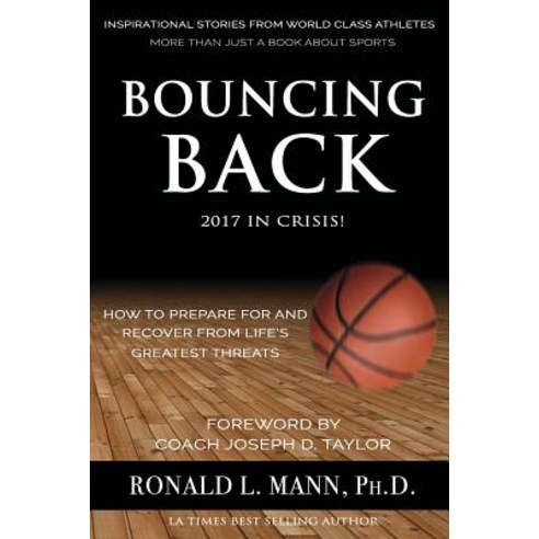Bouncing Back 2017 in Crisis!: How to Prepare for and Recover from Life''s Greatest Threats Paperback, Mann Consulting Group
