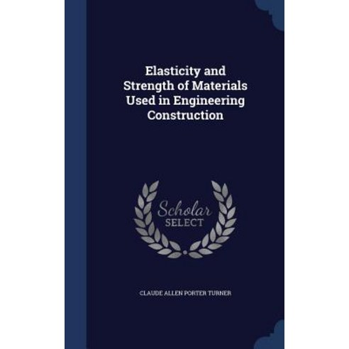 Elasticity and Strength of Materials Used in Engineering Construction Hardcover, Sagwan Press