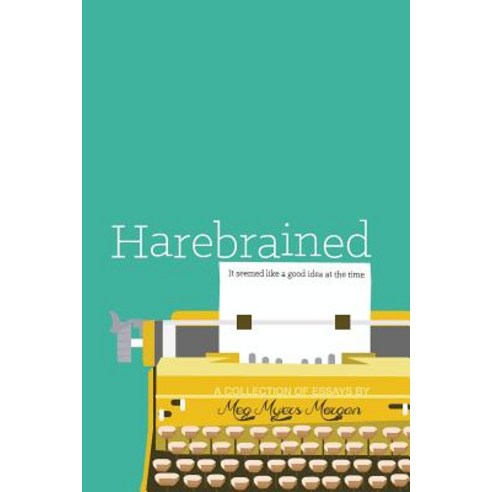Harebrained: It Seemed Like a Good Idea at the Time Paperback, Gem Publishing, LLC
