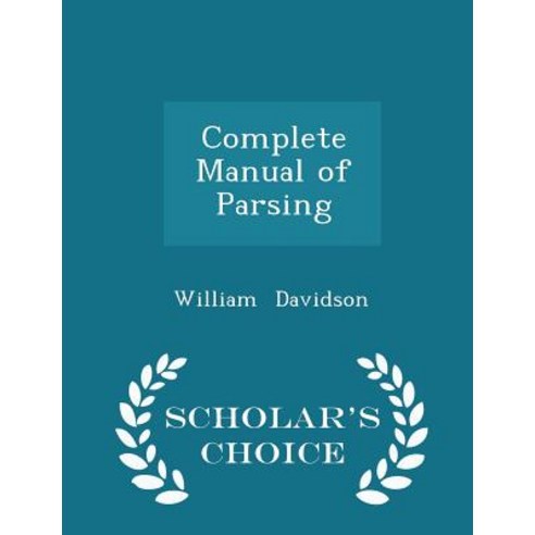 Complete Manual of Parsing - Scholar''s Choice Edition Paperback