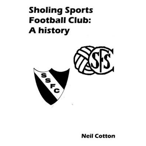 Sholing Sports Football Club: A History Paperback, Createspace Independent Publishing Platform