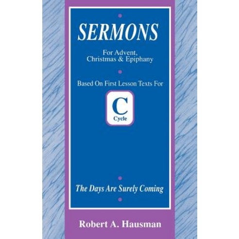 Days Are Surely Coming: First Lesson Sermons for Advent/Christmas/Epiphany Cycle C Paperback, CSS Publishing Company