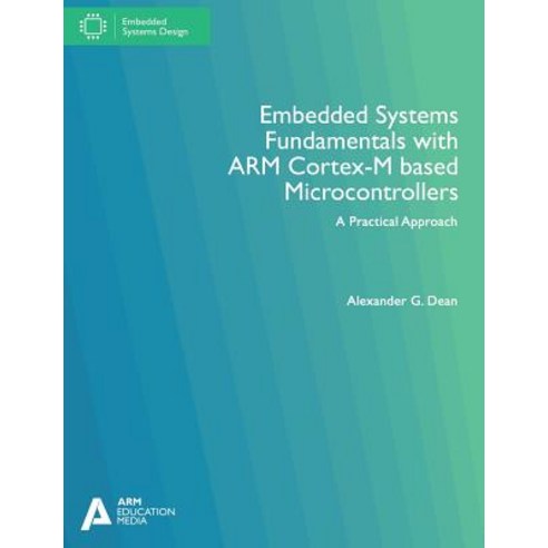 Embedded Systems Fundamentals with Arm Cortex-M Based Microcontrollers: A Practical Approach Paperback, Arm Education Media UK