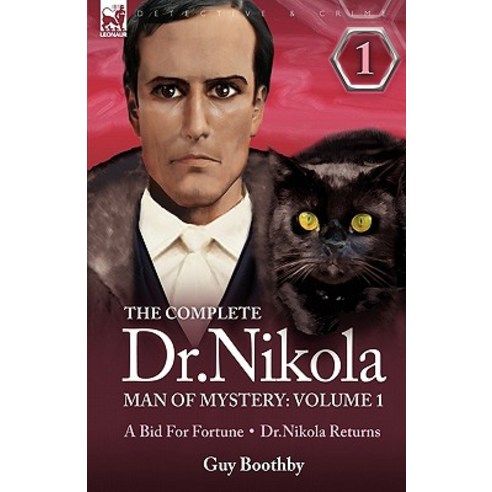 The Complete Dr Nikola-Man of Mystery: Volume 1-A Bid for Fortune & Dr Nikola Returns Paperback, Leonaur Ltd