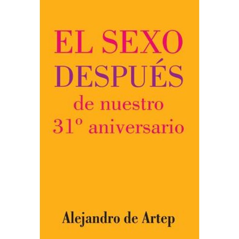 Sex After Our 31st Anniversary (Spanish Edition) - El Sexo Despues de Nuestro 31 Aniversario Paperback, Createspace