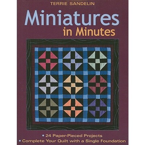 Miniatures in Minutes - Print on Demand Edition [With Pattern(s)] Paperback, C&T Publishing