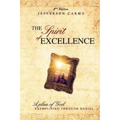 The Spirit of Excellence: A Plan of God Exemplified Through Daniel Paperback, Createspace